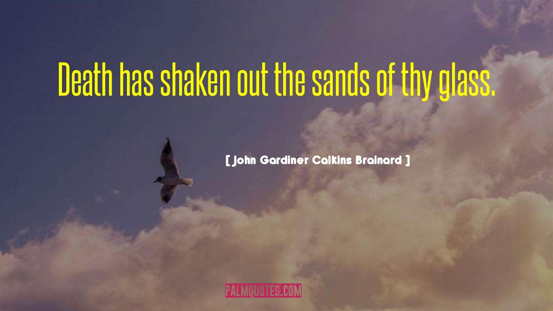 John Gardiner Calkins Brainard Quotes: Death has shaken out the