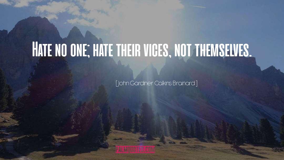 John Gardiner Calkins Brainard Quotes: Hate no one; hate their