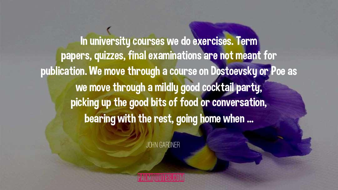 John Gardner Quotes: In university courses we do