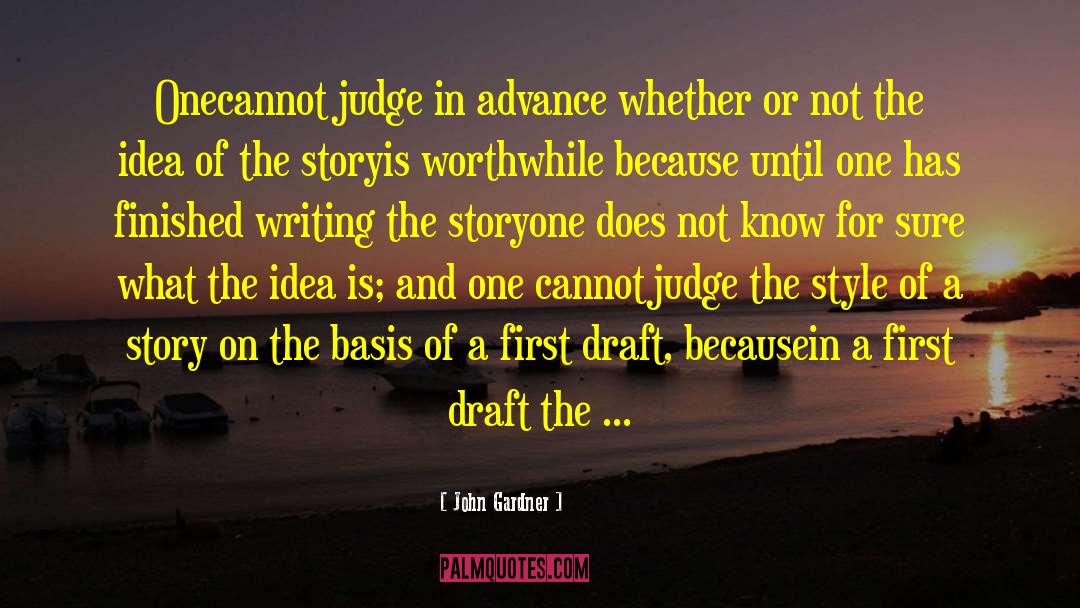 John Gardner Quotes: One<br>cannot judge in advance whether