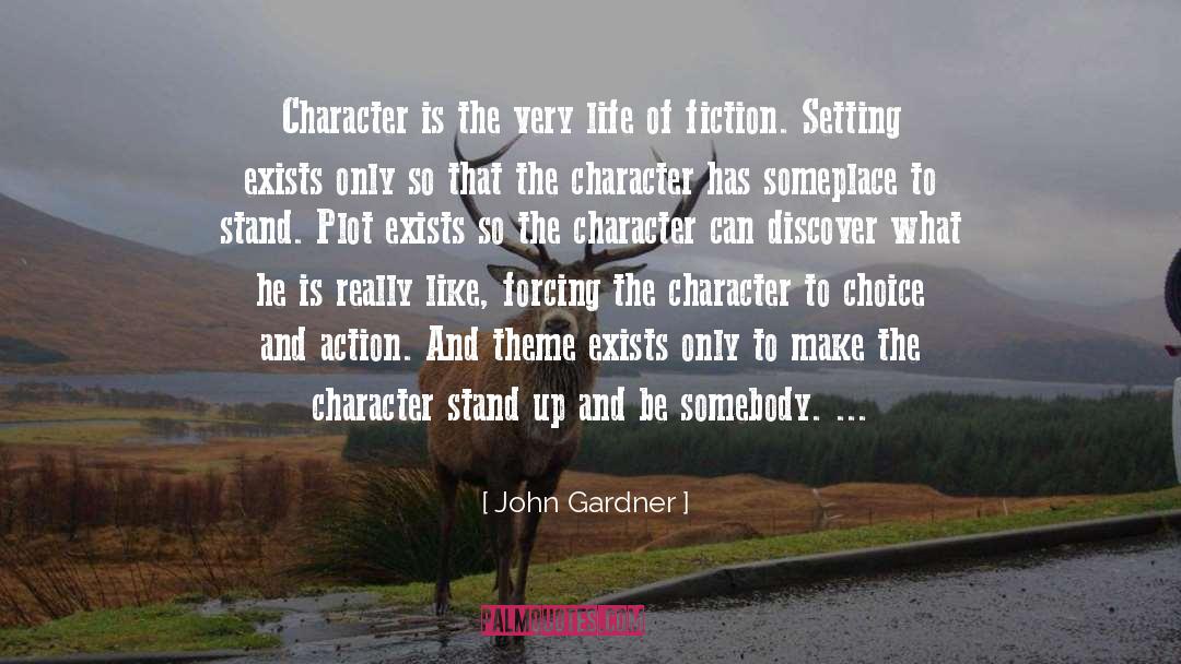 John Gardner Quotes: Character is the very life
