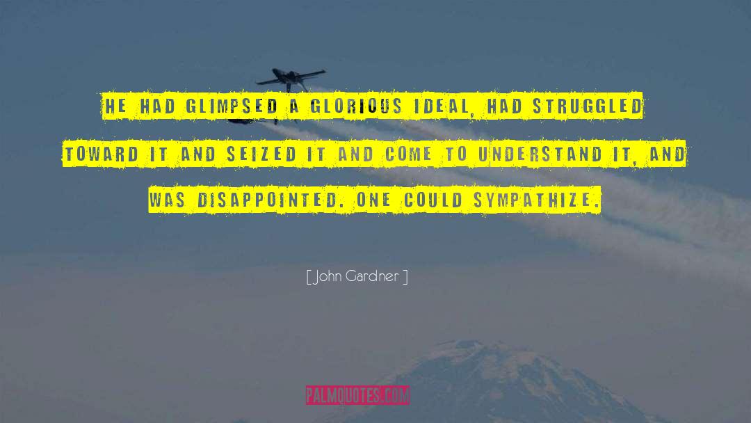 John Gardner Quotes: He had glimpsed a glorious