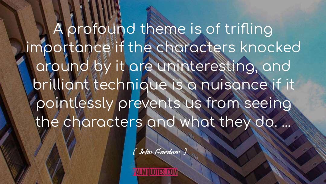 John Gardner Quotes: A profound theme is of