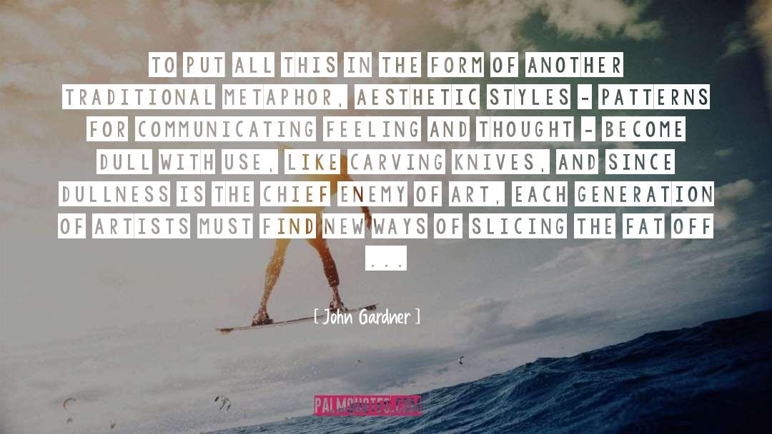 John Gardner Quotes: To put all this in