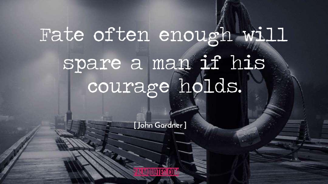 John Gardner Quotes: Fate often enough will spare