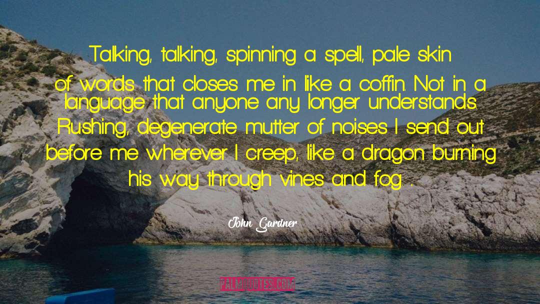 John Gardner Quotes: Talking, talking, spinning a spell,