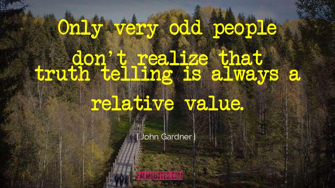 John Gardner Quotes: Only very odd people don't