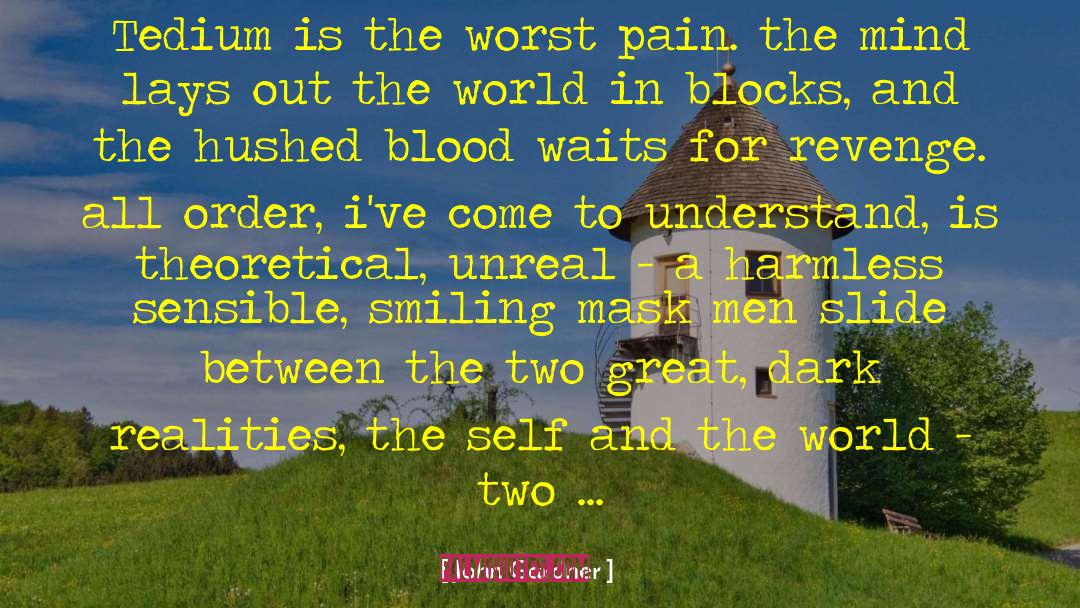 John Gardner Quotes: Tedium is the worst pain.