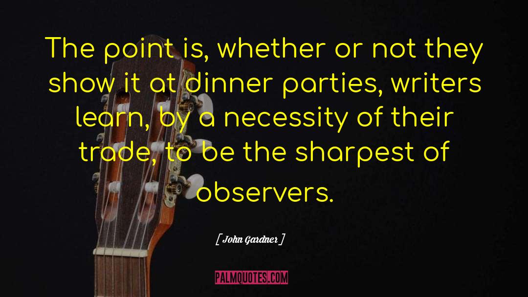 John Gardner Quotes: The point is, whether or