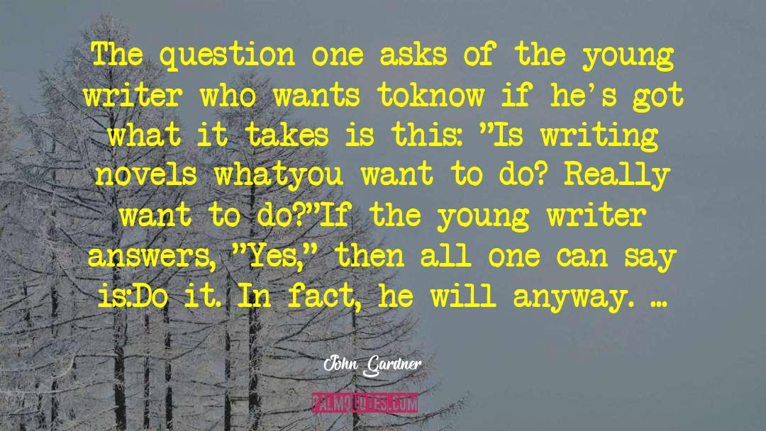 John Gardner Quotes: The question one asks of