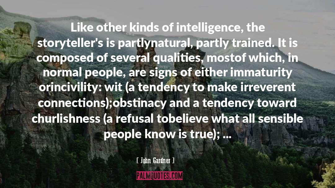 John Gardner Quotes: Like other kinds of intelligence,