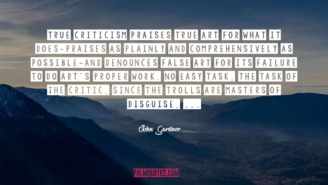 John Gardner Quotes: True criticism praises true art