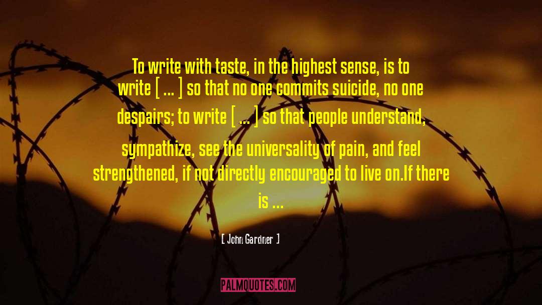 John Gardner Quotes: To write with taste, in