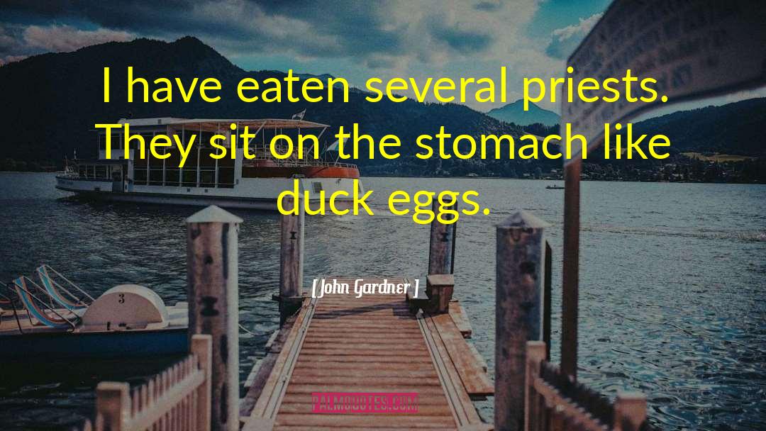 John Gardner Quotes: I have eaten several priests.