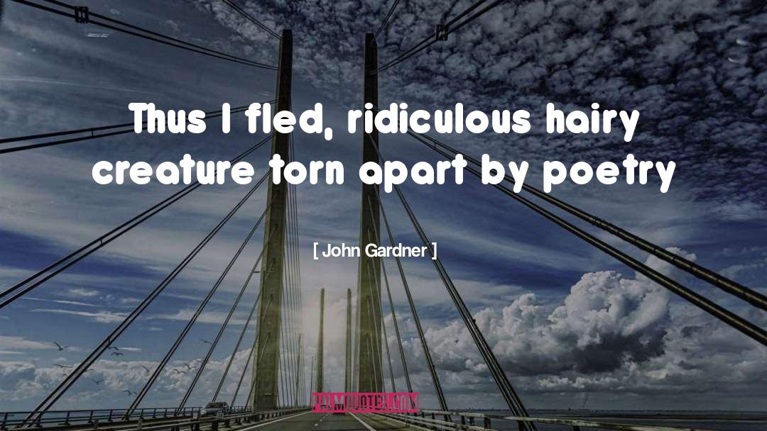 John Gardner Quotes: Thus I fled, ridiculous hairy