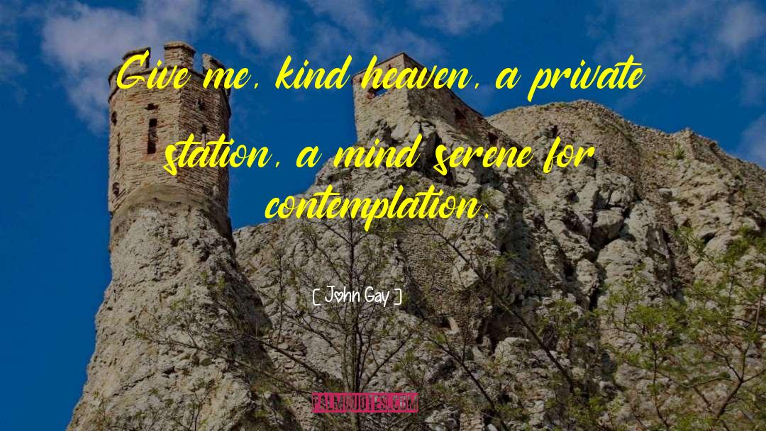 John Gay Quotes: Give me, kind heaven, a