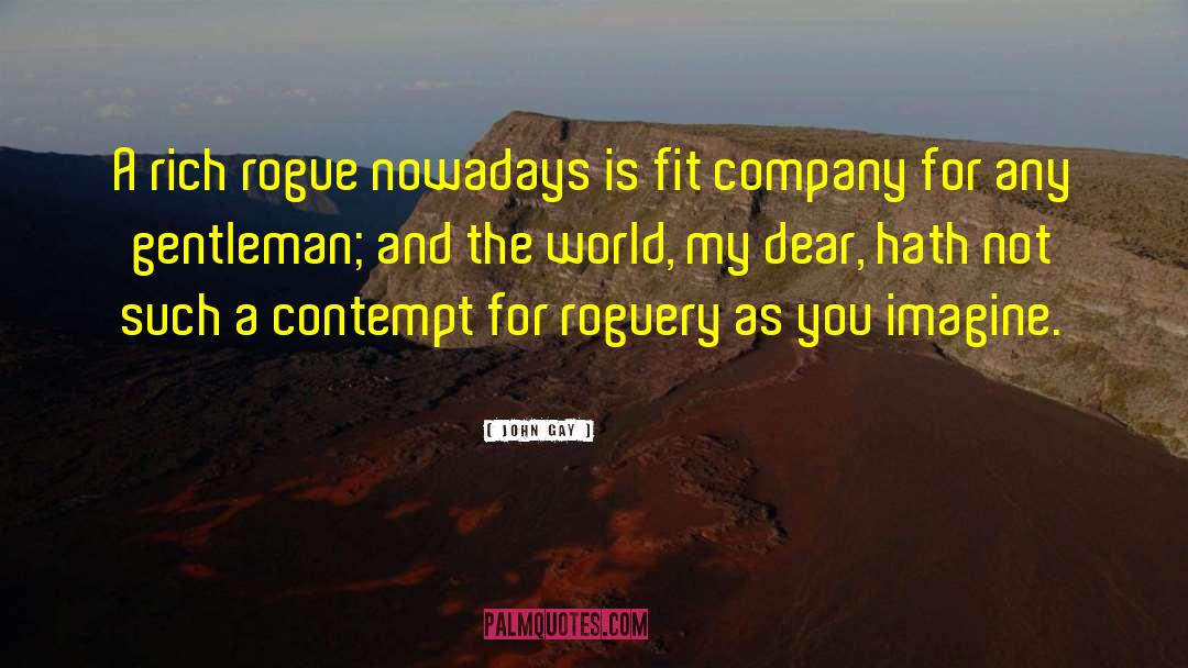John Gay Quotes: A rich rogue nowadays is