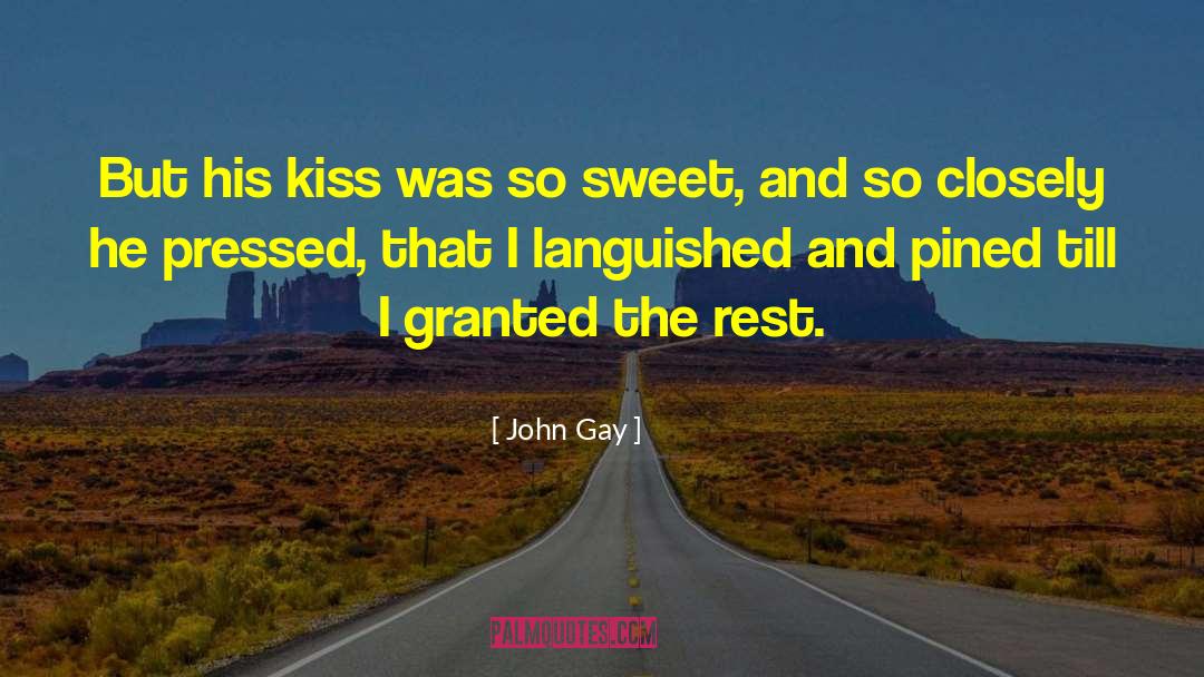 John Gay Quotes: But his kiss was so