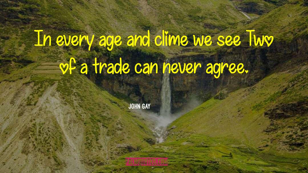 John Gay Quotes: In every age and clime