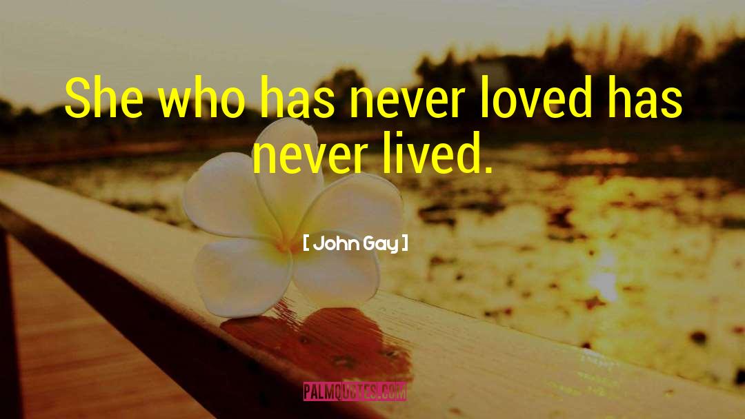 John Gay Quotes: She who has never loved