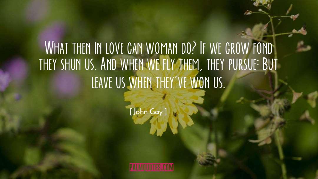 John Gay Quotes: What then in love can