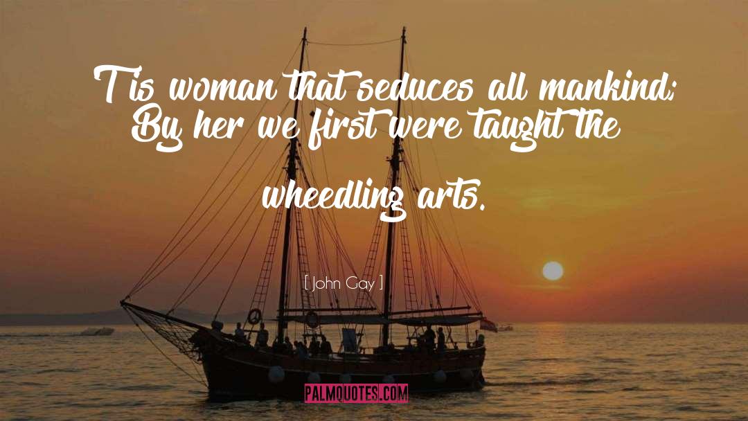 John Gay Quotes: 'T is woman that seduces