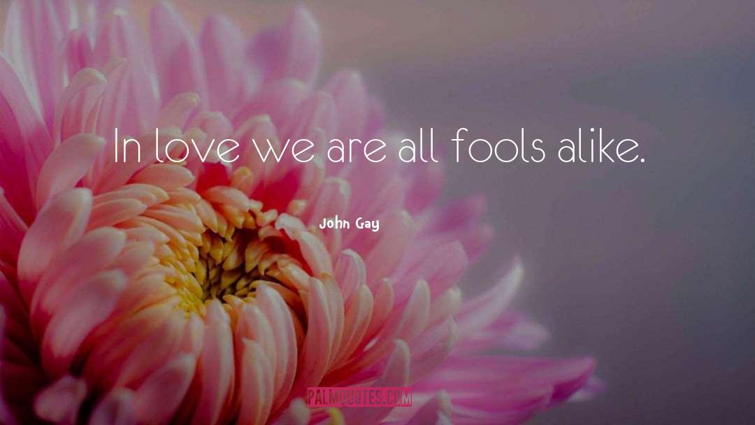 John Gay Quotes: In love we are all