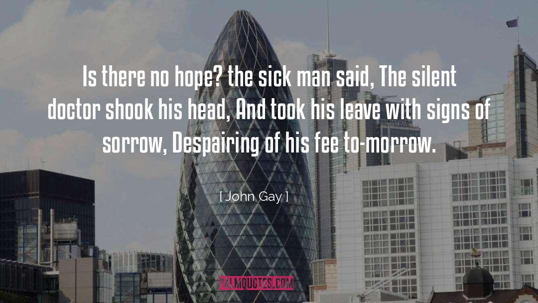 John Gay Quotes: Is there no hope? the