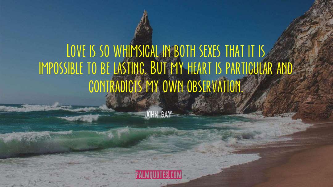 John Gay Quotes: Love is so whimsical in