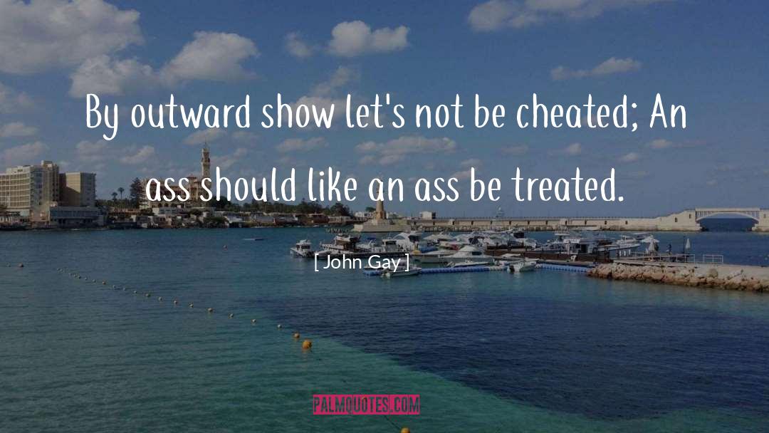 John Gay Quotes: By outward show let's not