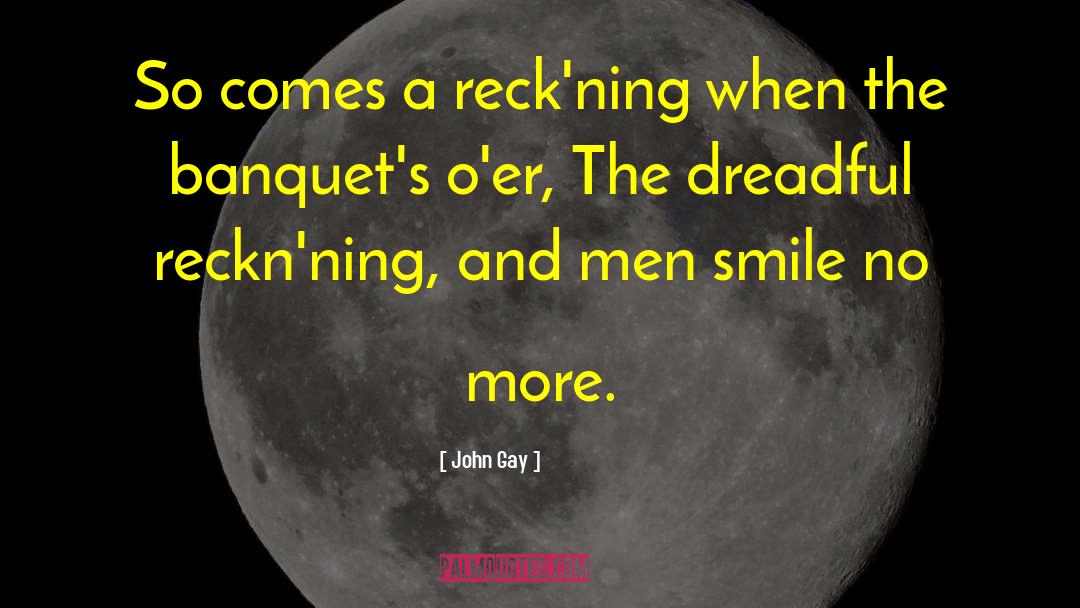 John Gay Quotes: So comes a reck'ning when