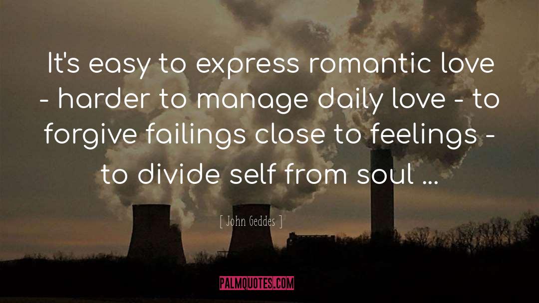 John Geddes Quotes: It's easy to express romantic