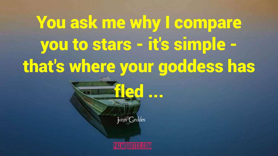 John Geddes Quotes: You ask me why I