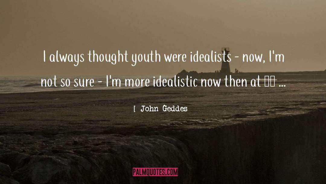 John Geddes Quotes: I always thought youth were