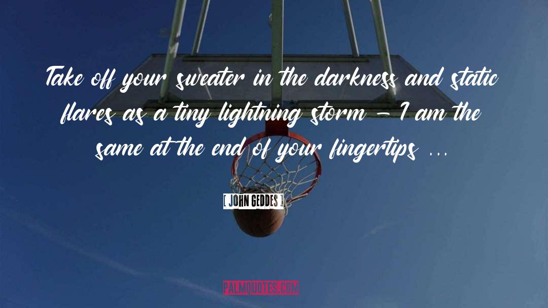 John Geddes Quotes: Take off your sweater in