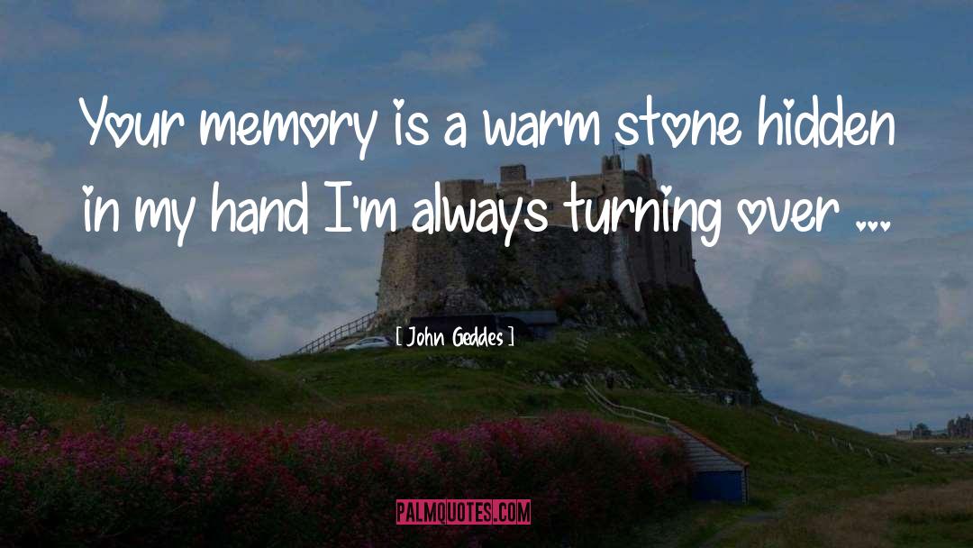 John Geddes Quotes: Your memory is a warm