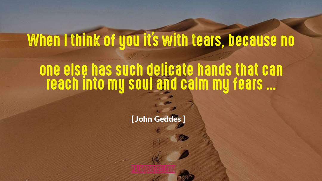 John Geddes Quotes: When I think of you