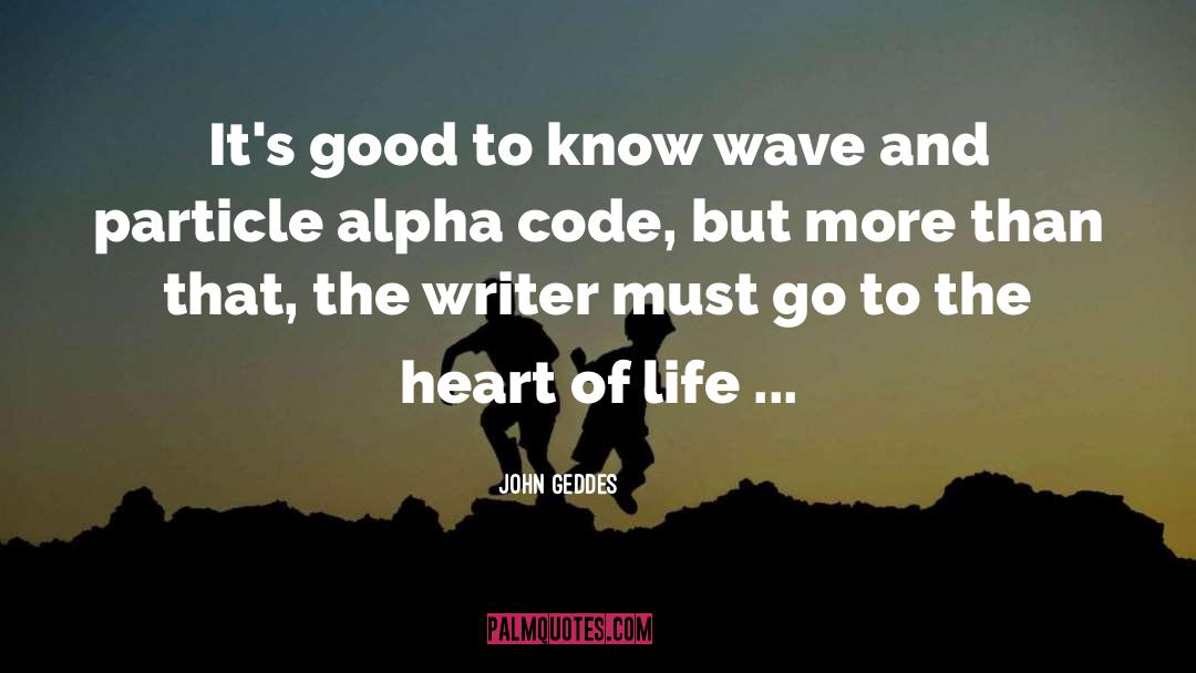 John Geddes Quotes: It's good to know wave