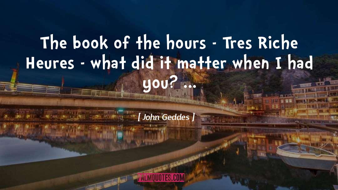 John Geddes Quotes: The book of the hours