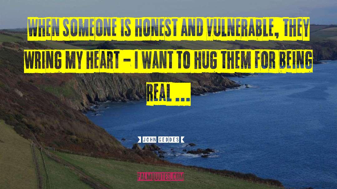 John Geddes Quotes: When someone is honest and