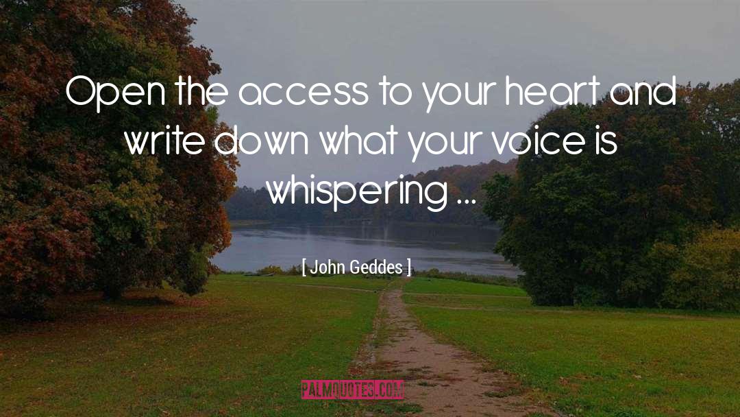 John Geddes Quotes: Open the access to your