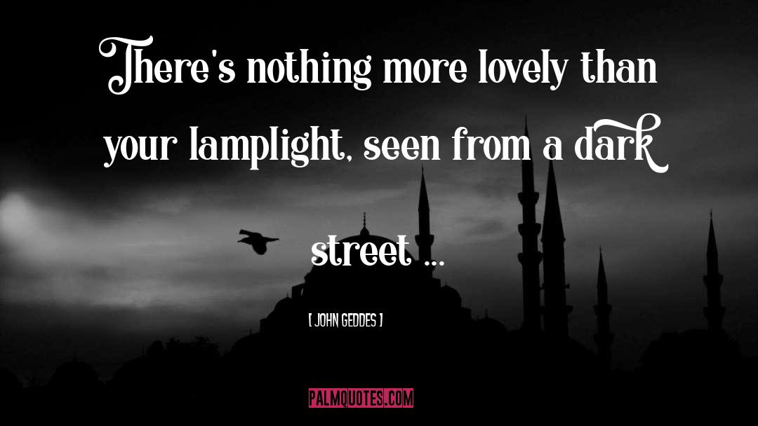 John Geddes Quotes: There's nothing more lovely than