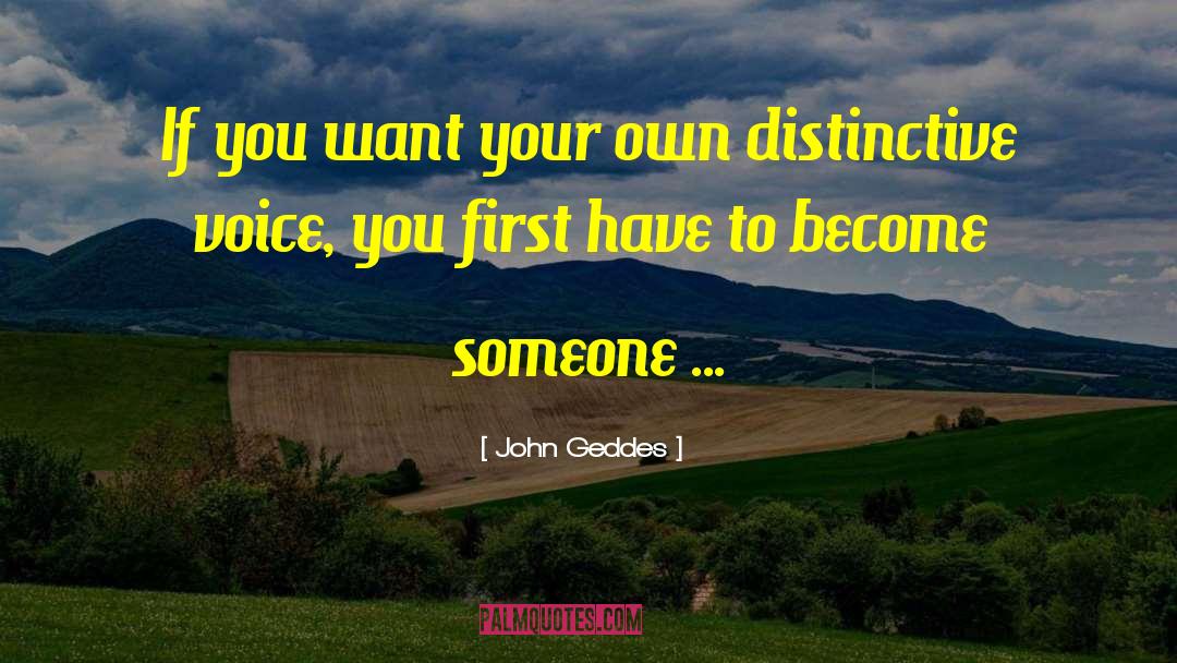 John Geddes Quotes: If you want your own