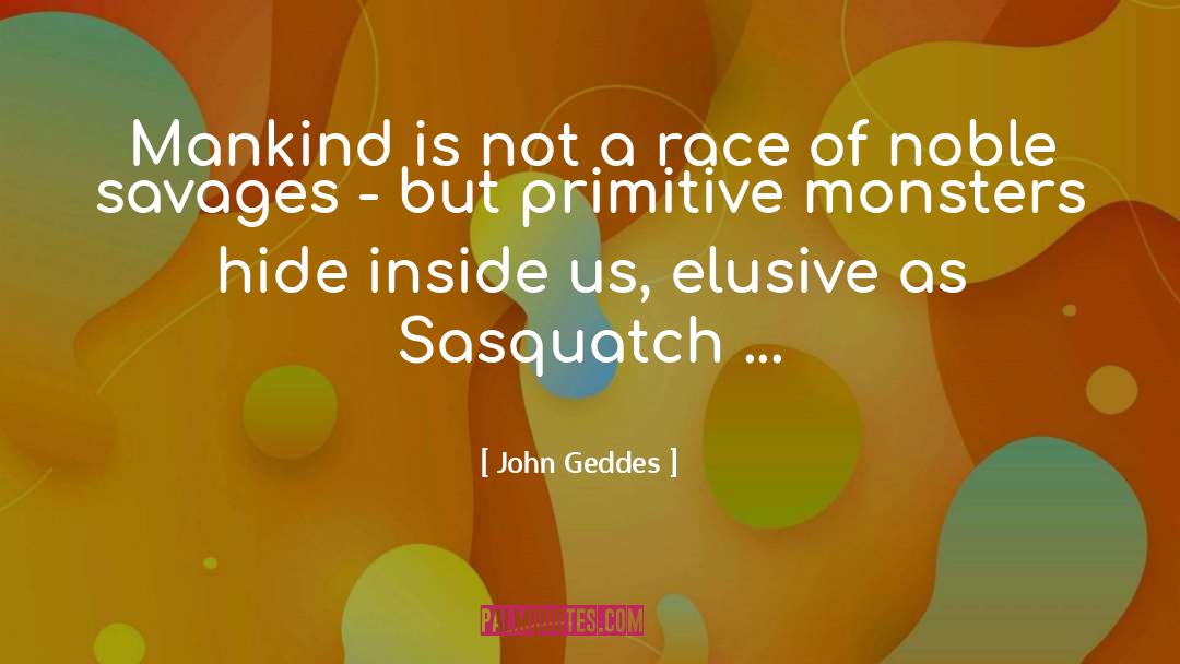 John Geddes Quotes: Mankind is not a race