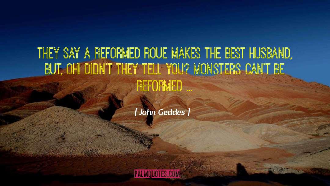 John Geddes Quotes: They say a reformed roue