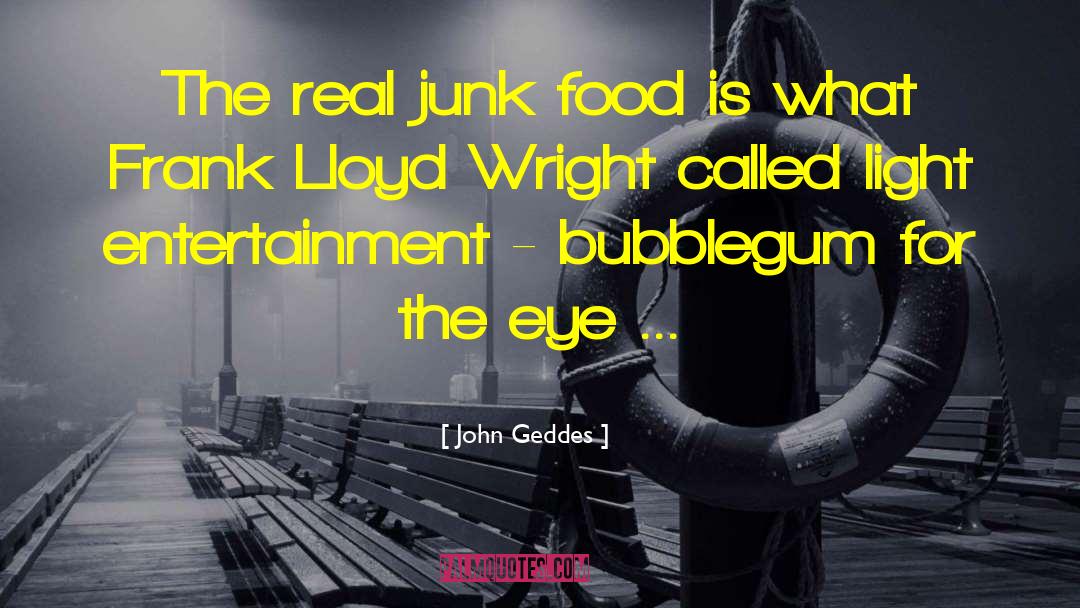 John Geddes Quotes: The real junk food is