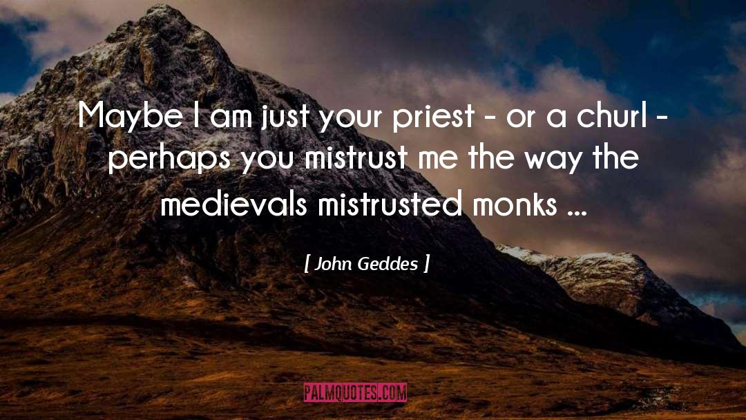 John Geddes Quotes: Maybe I am just your