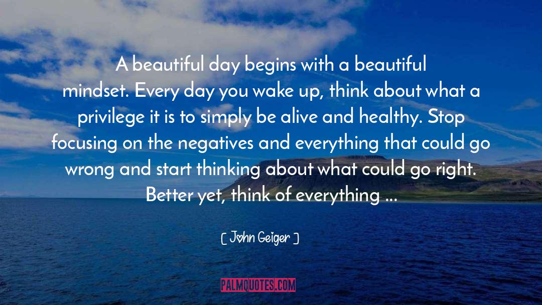 John Geiger Quotes: A beautiful day begins with