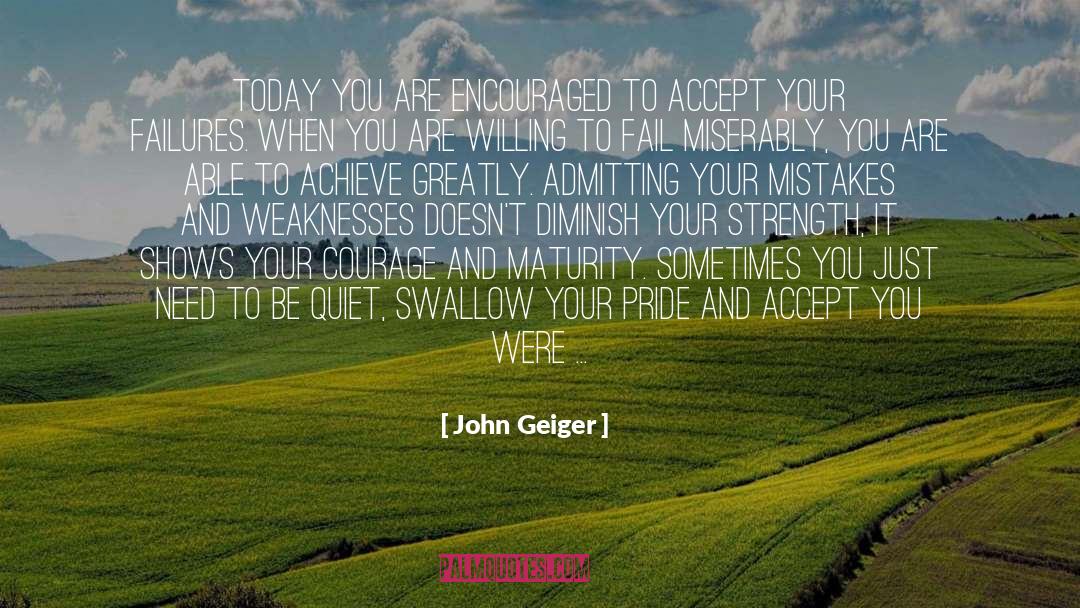 John Geiger Quotes: Today you are encouraged to