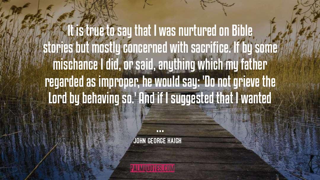 John George Haigh Quotes: It is true to say